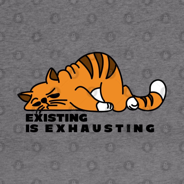 Existing is Exhausting - Fat Orange Cartoon Cat by PK Halford